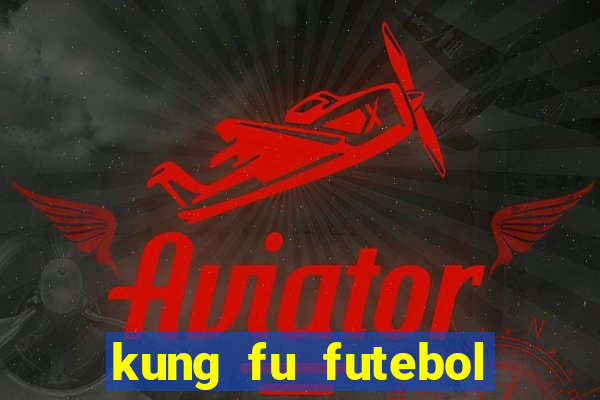 kung fu futebol clube dublado online